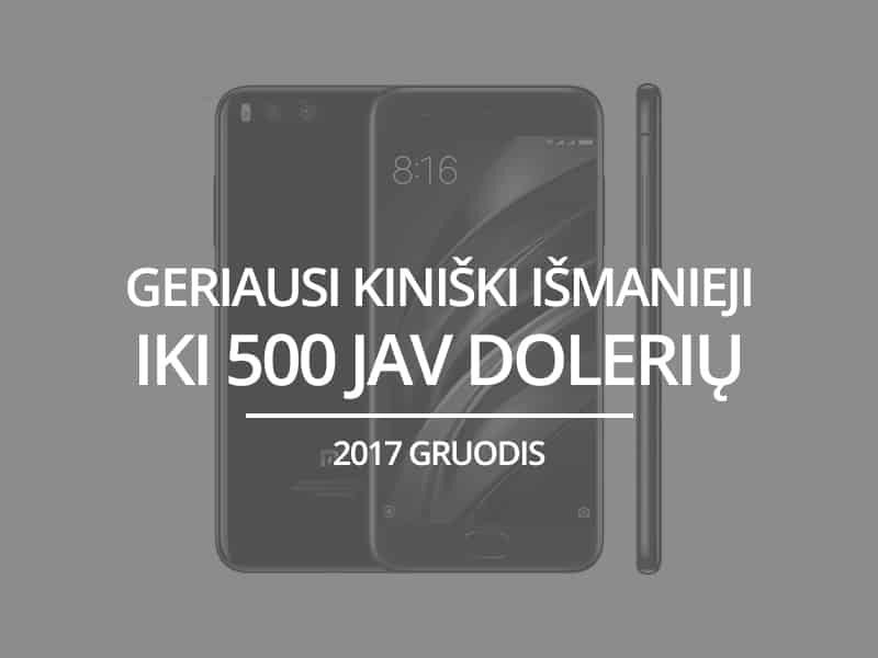 TOP 5 geriausi kiniški išmanieji telefonai iki 500 JAV dolerių – 2017 gruodis