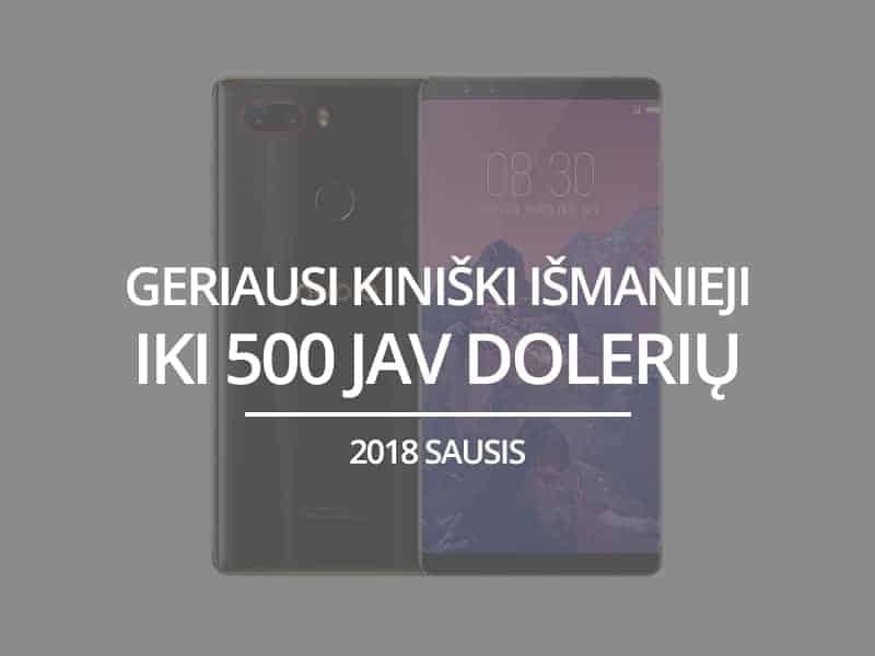 TOP 5 geriausi kiniški išmanieji telefonai iki 500 JAV dolerių – 2018 sausis