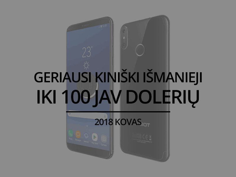 TOP 5 geriausi kiniški išmanieji telefonai iki 100 JAV dolerių – 2018 kovas