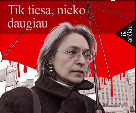Knygos recenzija: Anos Politkovskajos pavyzdinė „atvirų nervų“ žurnalistika