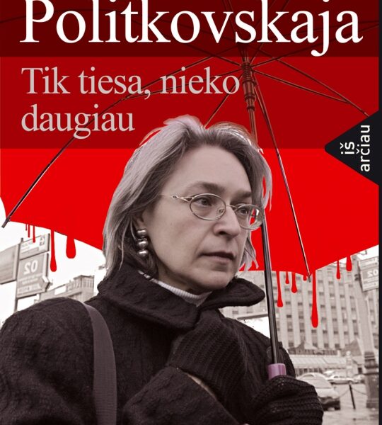 Knygos recenzija: Anos Politkovskajos pavyzdinė „atvirų nervų“ žurnalistika